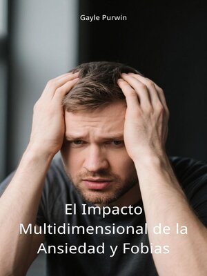 cover image of El Impacto Multidimensional de la Ansiedad y Fobias